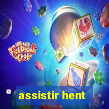 assistir hent